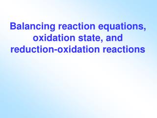Balancing reaction equations, oxidation state, and reduction-oxidation reactions