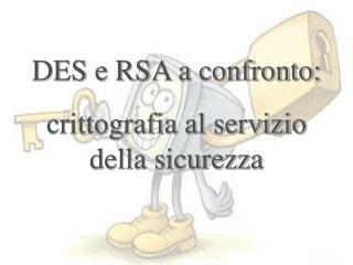 DES e RSA a confronto: crittografia al servizio della sicurezza