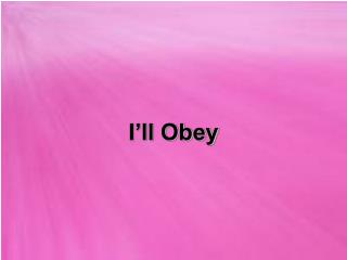 I’ll Obey