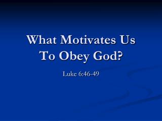 What Motivates Us To Obey God?