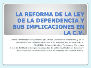 LA REFORMA DE LA LEY DE LA DEPENDENCIA Y SUS IMPLICACIONES EN LA C.V.