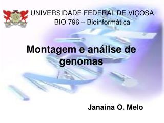 Montagem e análise de genomas Janaina O. Melo
