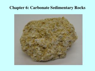 Chapter 6: Carbonate Sedimentary Rocks