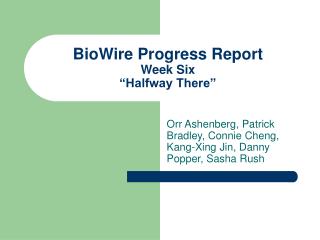 BioWire Progress Report Week Six “Halfway There”