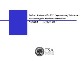 Federal Student Aid – U.S. Department of Education Accelerating the Accelerated Deadlines