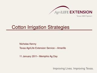 Cotton Irrigation Strategies 	Nicholas Kenny 	Texas AgriLife Extension Service – Amarillo