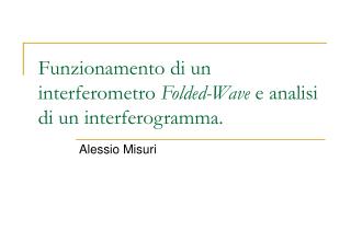 Funzionamento di un interferometro Folded-Wave e analisi di un interferogramma.