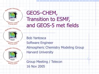 GEOS–CHEM, Transition to ESMF, and GEOS-5 met fields