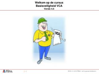 Welkom op de cursus Basisveiligheid VCA Versie 4.5