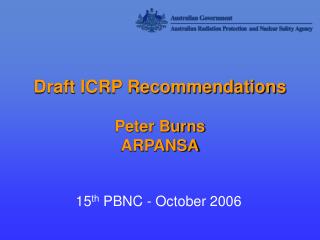 Draft ICRP Recommendations Peter Burns ARPANSA