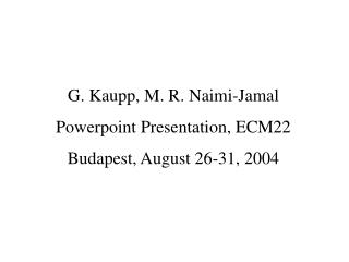 G. Kaupp, M. R. Naimi-Jamal Powerpoint Presentation, ECM22 Budapest, August 26-31, 2004