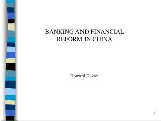 BANKING AND FINANCIAL REFORM IN CHINA Howard Davies