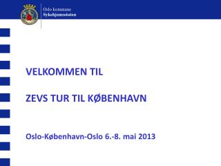 VELKOMMEN TIL ZEVS TUR TIL KØBENHAVN Oslo-København-Oslo 6.-8. mai 2013