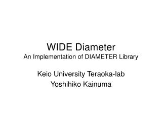 WIDE Diameter An Implementation of DIAMETER Library
