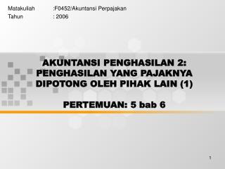 AKUNTANSI PENGHASILAN 2: PENGHASILAN YANG PAJAKNYA DIPOTONG OLEH PIHAK LAIN (1) PERTEMUAN: 5 bab 6