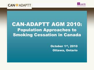 CAN-ADAPTT AGM 2010 : Population Approaches to Smoking Cessation in Canada