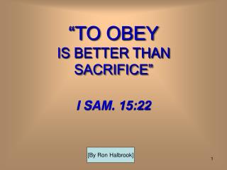 “TO OBEY IS BETTER THAN SACRIFICE”
