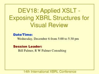 DEV18: Applied XSLT - Exposing XBRL Structures for Visual Review