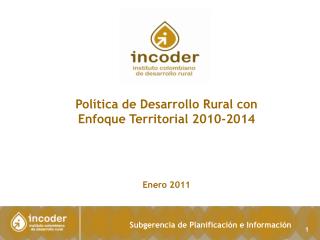 Política de Desarrollo Rural con Enfoque Territorial 2010-2014 Enero 2011