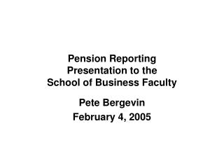 Pension Reporting Presentation to the School of Business Faculty
