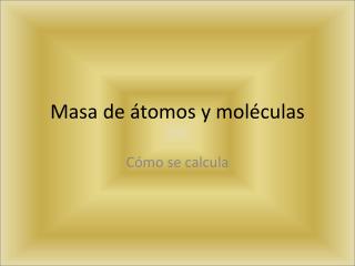 Masa de átomos y moléculas