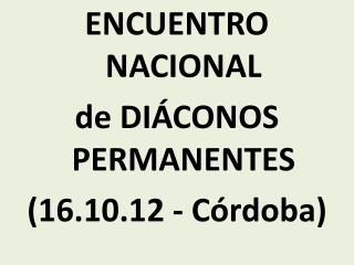ENCUENTRO NACIONAL de DIÁCONOS PERMANENTES (16.10.12 - Córdoba)