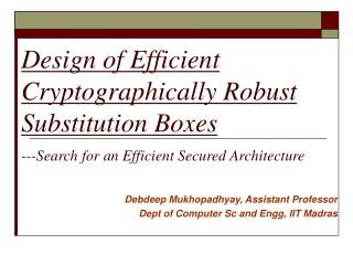 Debdeep Mukhopadhyay, Assistant Professor Dept of Computer Sc and Engg, IIT Madras