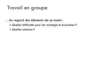 Au regard des éléments de ce matin : Quelles difficultés pour lier stratégie et évaluation ?