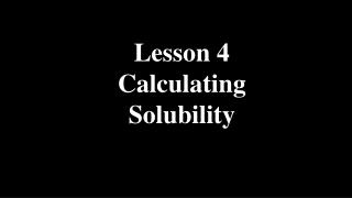 Lesson 4 Calculating Solubility