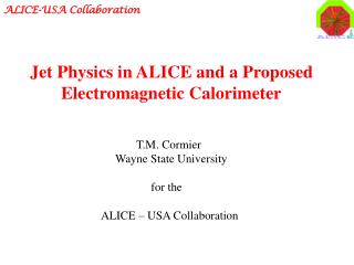 T.M. Cormier Wayne State University 	 for the ALICE – USA Collaboration