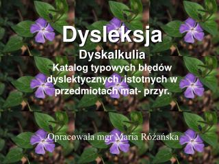 Dysleksja Dyskalkulia Katalog typowych błędów dyslektycznych istotnych w przedmiotach mat- przyr.