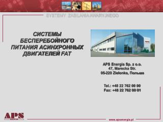 APS Energia Sp. z o.o. 47, Marecka Str. 05-220 Zielonka, Польша Tel.: +48 22 762 00 00