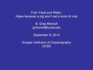 Fuel, Feed and Water: Algae because a pig won’t eat a lump of coal B. Greg Mitchell