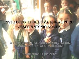 INSTITUCIÓN EDUCATIVA RURAL PBRO. JESÚS ANTONIO GÓMEZ