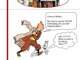 Come on Bobby… We have to use the TIPTOE methodology for our EQF implementation !