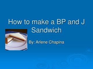 How to make a BP and J Sandwich