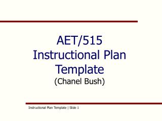 AET/515 Instructional Plan Template (Chanel Bush)