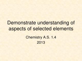 Demonstrate understanding of aspects of selected elements