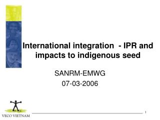 International integration - IPR and impacts to indigenous seed