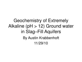 Geochemistry of Extremely Alkaline (pH &gt; 12) Ground water in Slag–Fill Aquifers