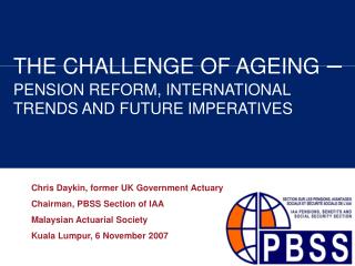 THE CHALLENGE OF AGEING – PENSION REFORM, INTERNATIONAL TRENDS AND FUTURE IMPERATIVES