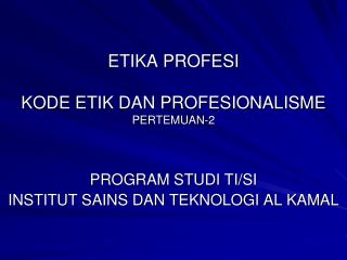 ETIKA PROFESI KODE ETIK DAN PROFESIONALISME PERTEMUAN-2