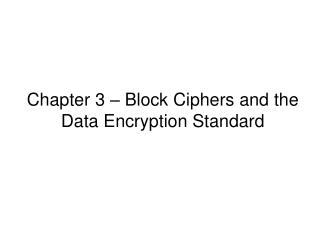 Chapter 3 – Block Ciphers and the Data Encryption Standard