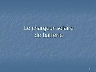 Le chargeur solaire de batterie