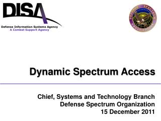 Chief, Systems and Technology Branch Defense Spectrum Organization 15 December 2011
