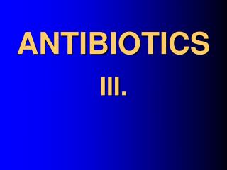 ANTIBIOTICS III.