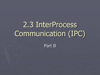 2.3 InterProcess Communication (IPC)