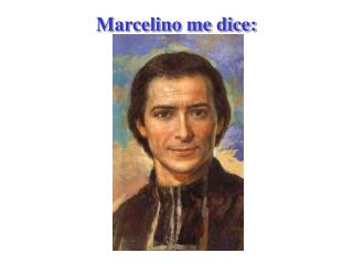 Marcelino me dice: