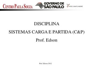 DISCIPLINA SISTEMAS CARGA E PARTIDA (C&amp;P) Prof. Edson