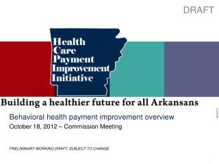 Behavioral health payment improvement overview October 18, 2012 – Commission Meeting